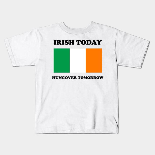 Irish Today Hungover Tomorrow Funny St Patricks Day Kids T-Shirt by Tees Bondano